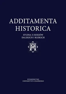 Additamenta Historica Studia z dziejów i bliskich