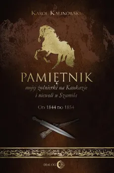 Pamiętnik mojej żołnierki na Kaukazie i niewoli u Szamila - Karol Kalinowski