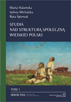 Studia nad strukturą społeczną wiejskiej Polski Tom 1 - Outlet - Maria Halamska, Sylwia Michalska, Ruta Śpiewak