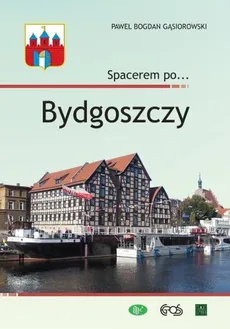 Spacerem po… Bydgoszczy - Gąsiorowski Paweł Bogdan