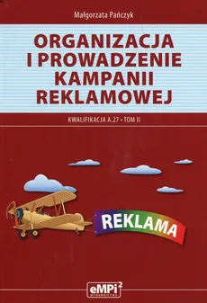 Organizacja i prowadzenie kampanii reklamowej Kwalifikacja A.27 Tom 2 - Małgorzata Pańczyk