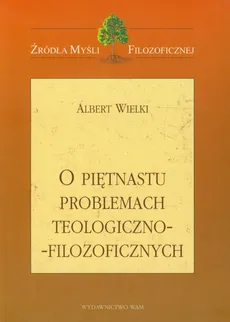 O piętnastu problemach teologiczno filozoficznych - Albert Wielki