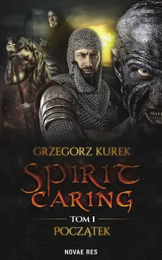Spirit caring Tom 1 Początek - Grzegorz Kurek
