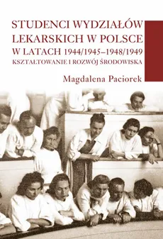 Studenci wydziałów lekarskich w Polsce w latach 1944/1945-1948/1949 - Outlet - Magdalena Paciorek