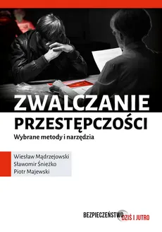 Zwalczanie przestępczości - Wiesław Mądrzejowski, Piotr Majewski, Sławomir Śnieżko