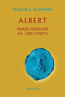 Albert Książę strzelecki - Klemenski Marcin A.