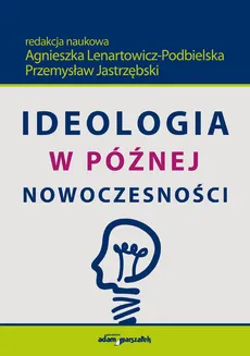 Ideologia w późnej nowoczesności - Przemysław Jastrzębski, Lenartowicz-Podbielska