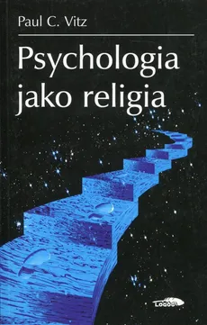 Psychologia jako religia - Vitz Paul C.