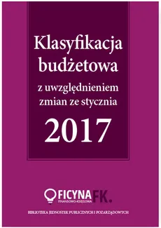 Klasyfikacja budżetowa 2017 z uwzględniem zmian ze stycznia 2017 - Elżbieta Gaździk, Barbara Jarosz