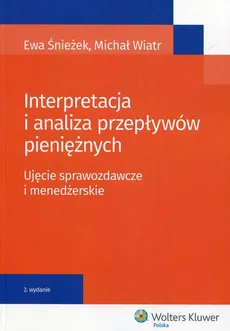 Interpretacja i analiza przepływów pieniężnych - Ewa Śnieżek, Michał Wiatr