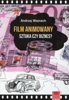 Film animowany Sztuka czy biznes? - Andrzej Wojnach