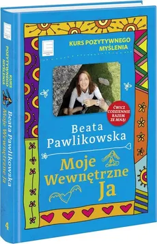 Kurs pozytywnego myślenia Moje wewnętrzne Ja - Beata Pawlikowska