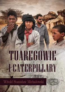 Tuaregowie i caterpillary - Witold Michałowski