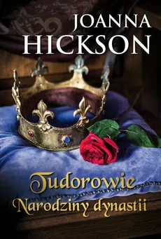 Tudorowie Narodziny dynastii - Outlet - Joanna Hickson