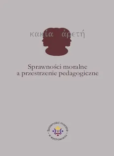 Sprawności moralne a przestrzenie pedagogiczne - Iwona Jazukiewicz, Ewa Rojewska