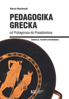 Pedagogika grecka od Protagorasa do Posejdoniosa - Outlet - Marcin Wasilewski