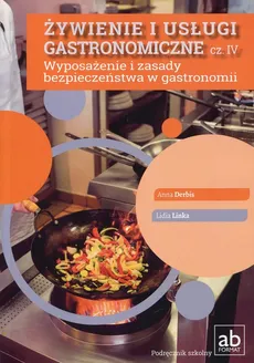 Żywienie i usługi gastronomiczne Część IV Wyposażenie i zasady bezpieczeństwa w gastronomii - Anna Derbis, Lidia Linka