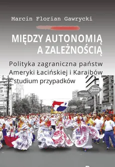 Między autonomią a zależnością - Outlet - Gawrycki Marcin Florian