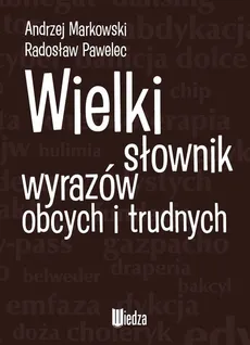Wielki słownik wyrazów obcych i trudnych - Outlet - Andrzej Markowski, Radosław Pawelec