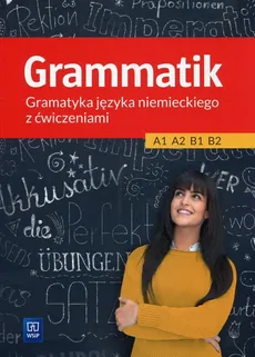 Grammatik Gramatyka języka niemieckiego z ćwiczeniami A1 A2 B1 B2 - Anna Kryczyńska-Pham, Justyna Łuczak
