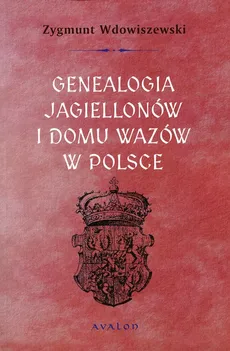 Genealogia Jagiellonów i Domu Wazów w Polsce - Outlet - Zygmunt Wdowiszewski