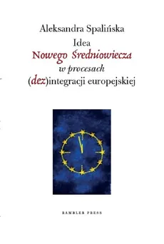 Idea Nowego Średniowiecza w procesach (dez)integracji europejskiej - Outlet - Aleksandra Spalińska