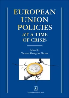 European Union Policies at a Time of Crisis - Outlet - Grosse Tomasz Grzegorz (red. nauk.)