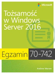 Egzamin 70-742: Tożsamość w Windows Server 2016 - Outlet - Andrew Warren