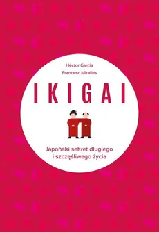 IKIGAI Japoński sekret długiego i szczęśliwego życia - Outlet - Contijoch Francesc Miralles, Piugcerver Hector Garcia