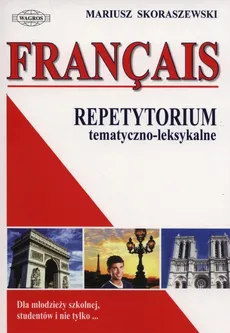Francais Repetytorium tematyczno-leksykalne - Mariusz Skoraszewski