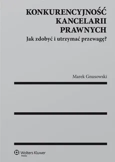 Konkurencyjność kancelarii prawnych - Marek Gnusowski