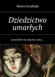 Dziedzictwo umarłych - Marta Grzebuła