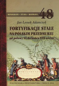 Fortyfikacje stałe na polskim przedmurzu - Adamczyk Jan Leszek