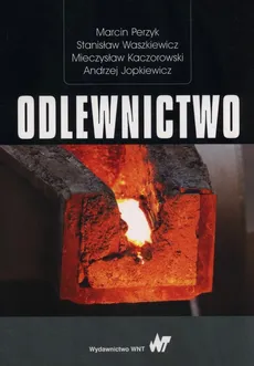 Odlewnictwo - Andrzej Kaczorowski, Marcin Perzyk, Stanisław Waszkiewicz