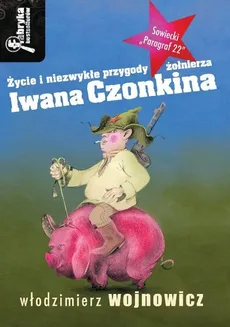 Życie i niezwykłe przygody żołnierza Iwana Czonkina - Włodzimierz Wojnowicz