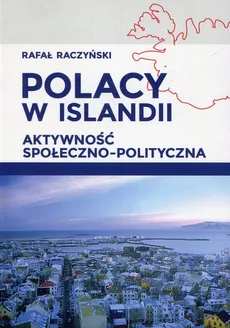 Polacy w Islandii Aktywność społeczno-polityczna - Outlet - Rafał Raczyński