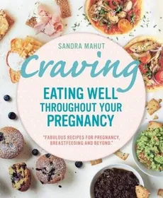 Craving Eating Well Throughout Your Pregnancy - Sandra Mahut