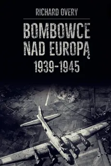 Bombowce nad Europą 1939-1945 - Outlet - Richard Overy
