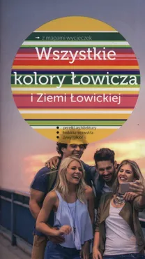 Wszystkie kolory Łowicza i Ziemi Łowickiej - Dominika Borówka-Sitnik, Zdzisław Kryściak, Anna Willman