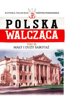 Polska Walcząca Tom 33 Mały i duży sabotaż - Mikołaj Morzycki-Markowski