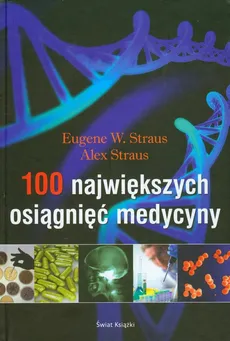 100 największych osiągnięć medycyny - Outlet - Alex Straus, Straus Eugene W.