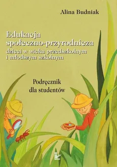 Edukacja społeczno-przyrodnicza dzieci w wieku przedszkolnym i młodszym szkolnym - Outlet - Alina Budniak