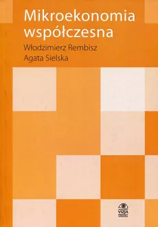 Mikroekonomia współczesna - Włodzimierz Rembisz, Agata Sielska