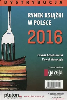 Rynek książki w Polsce 2016 Dystrybucja - Łukasz Gołębiewski, Paweł Waszczyk