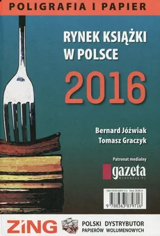 Rynek książki w Polsce 2016 Poligrafia i papier - Tomasz Graczyk, Bernard Jóźwiak