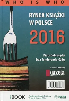 Rynek książki w Polsce 2016 Who is who - Piotr Dobrołęcki, Ewa Tenderenda-Ożóg