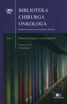 Biblioteka chirurga onkologa Tom 7 Nowe terapie w czerniakach - Piotr Rutkowski