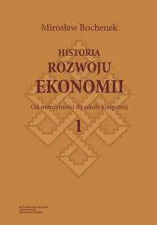 Historia rozwoju ekonomii Tom 1 Od starożytności do szkoły klasycznej - Mirosław Bochenek