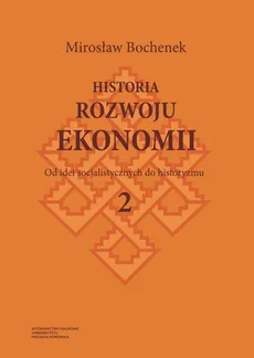 Historia rozwoju ekonomii Tom 2 Od idei socjalistycznych do historyzmu - Mirosław Bochenek