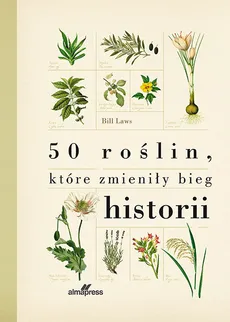 50 roślin które zmieniły bieg historii - Outlet - Bill Laws